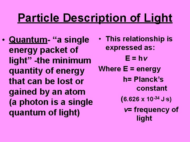 Particle Description of Light • Quantum- “a single • This relationship is expressed as: