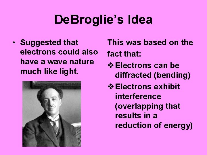 De. Broglie’s Idea • Suggested that electrons could also have a wave nature much