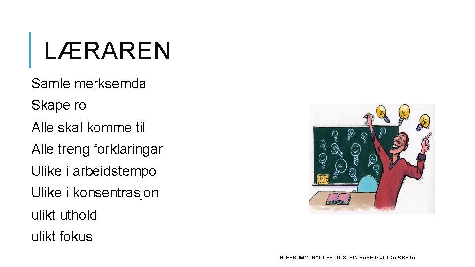 LÆRAREN Samle merksemda Skape ro Alle skal komme til Alle treng forklaringar Ulike i