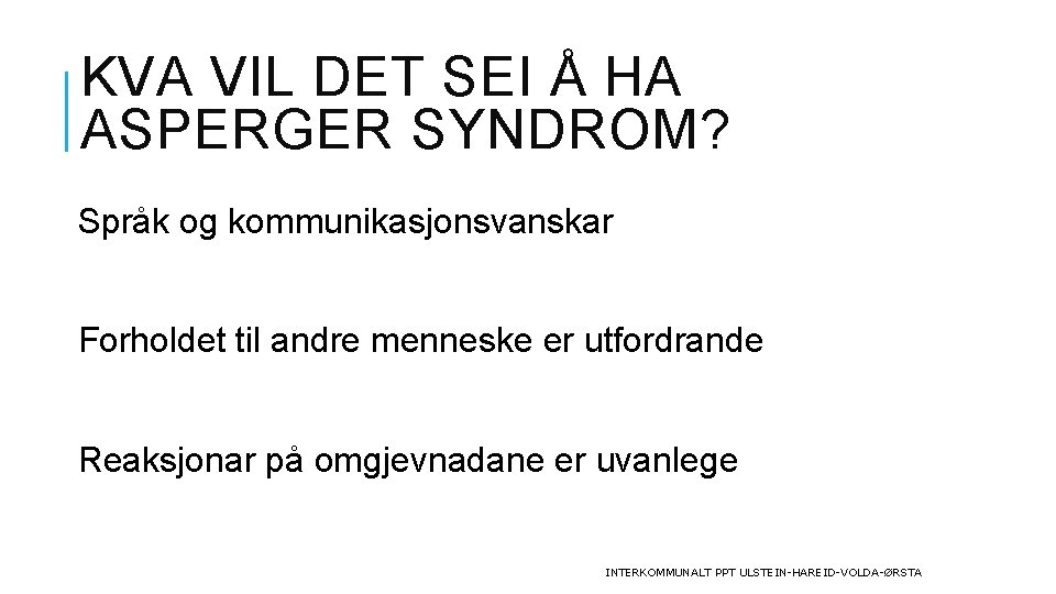 KVA VIL DET SEI Å HA ASPERGER SYNDROM? Språk og kommunikasjonsvanskar Forholdet til andre