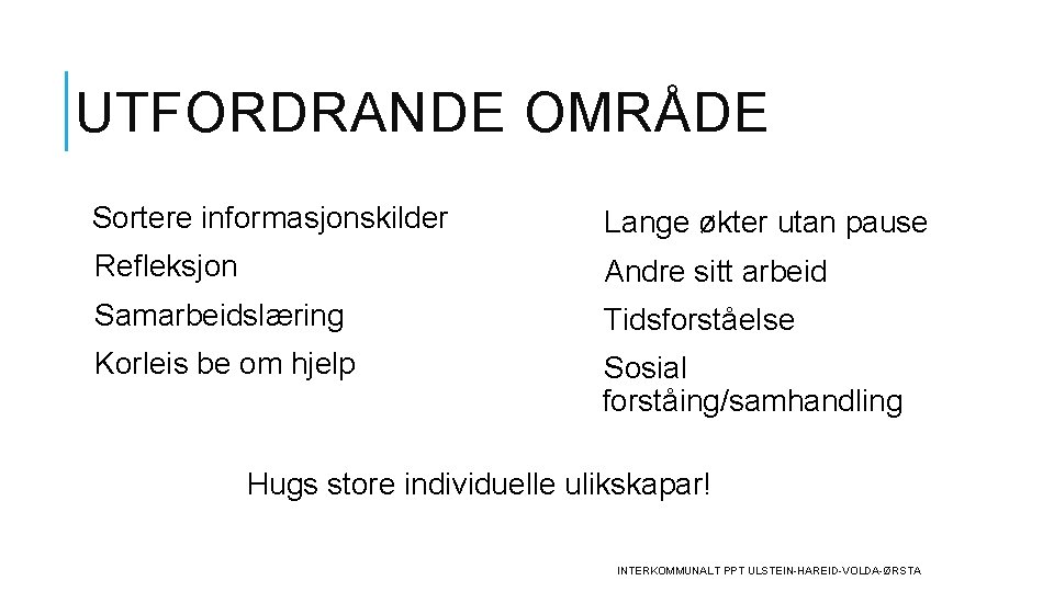 UTFORDRANDE OMRÅDE Sortere informasjonskilder Lange økter utan pause Refleksjon Andre sitt arbeid Samarbeidslæring Tidsforståelse