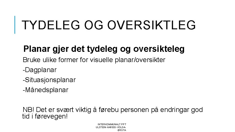 TYDELEG OG OVERSIKTLEG Planar gjer det tydeleg og oversikteleg Bruke ulike former for visuelle