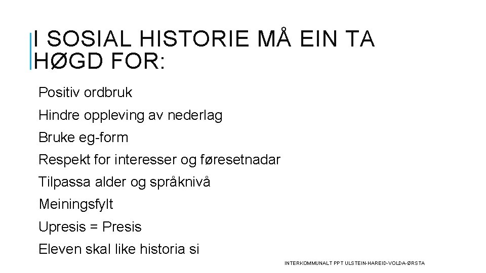 I SOSIAL HISTORIE MÅ EIN TA HØGD FOR: Positiv ordbruk Hindre oppleving av nederlag