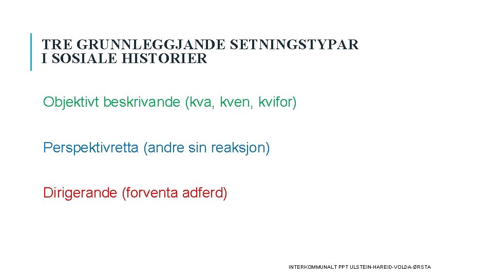 TRE GRUNNLEGGJANDE SETNINGSTYPAR I SOSIALE HISTORIER Objektivt beskrivande (kva, kven, kvifor) Perspektivretta (andre sin