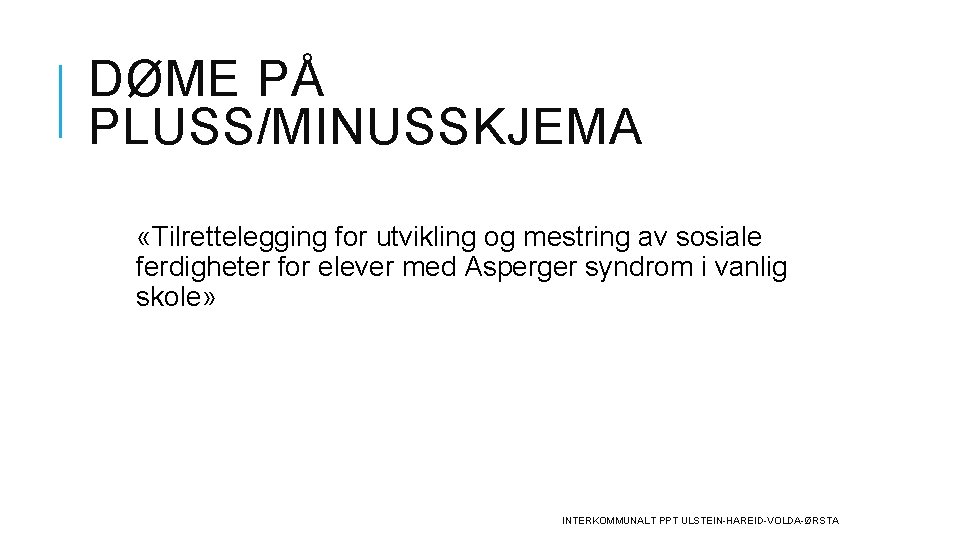 DØME PÅ PLUSS/MINUSSKJEMA «Tilrettelegging for utvikling og mestring av sosiale ferdigheter for elever med