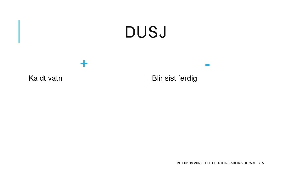 DUSJ + Kaldt vatn Blir sist ferdig INTERKOMMUNALT PPT ULSTEIN-HAREID-VOLDA-ØRSTA 