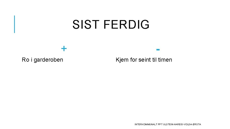 SIST FERDIG + Ro i garderoben Kjem for seint til timen INTERKOMMUNALT PPT ULSTEIN-HAREID-VOLDA-ØRSTA