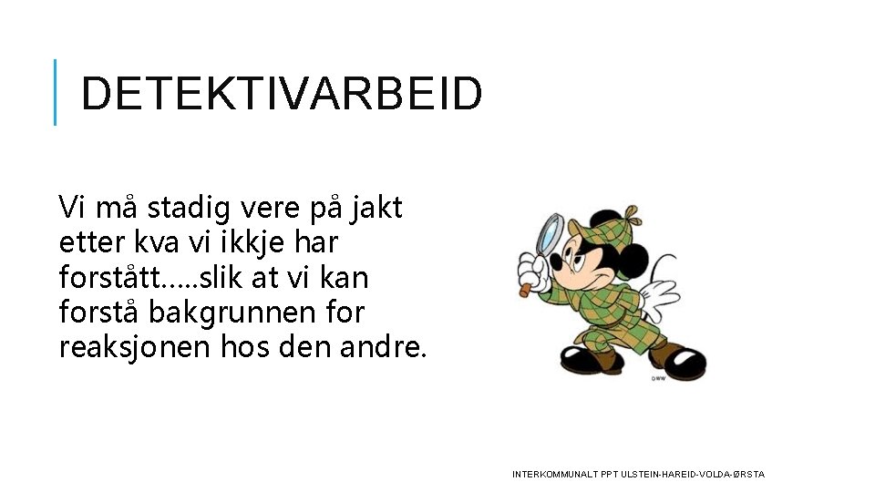 DETEKTIVARBEID Vi må stadig vere på jakt etter kva vi ikkje har forstått…. .