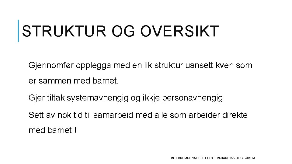 STRUKTUR OG OVERSIKT Gjennomfør opplegga med en lik struktur uansett kven som er sammen