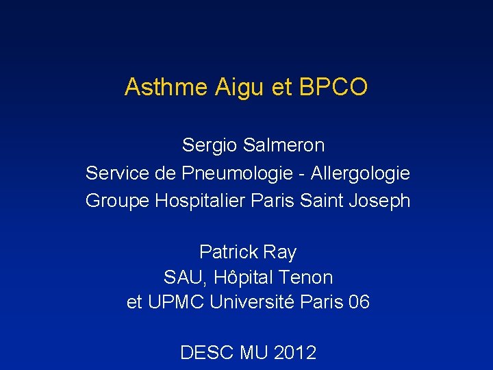 Asthme Aigu et BPCO Sergio Salmeron Service de Pneumologie - Allergologie Groupe Hospitalier Paris