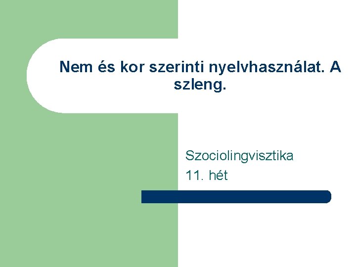 Nem és kor szerinti nyelvhasználat. A szleng. Szociolingvisztika 11. hét 
