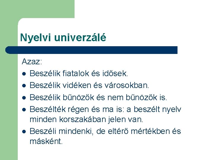 Nyelvi univerzálé Azaz: l Beszélik fiatalok és idősek. l Beszélik vidéken és városokban. l