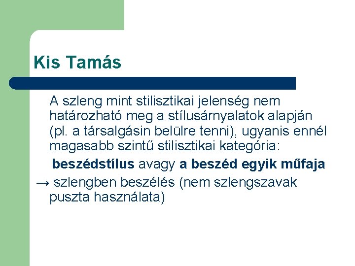 Kis Tamás A szleng mint stilisztikai jelenség nem határozható meg a stílusárnyalatok alapján (pl.