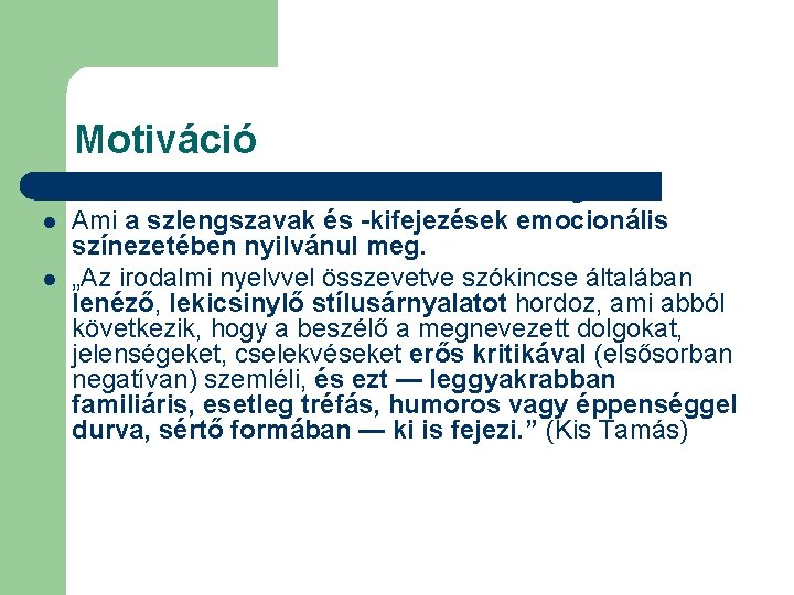 Motiváció l l l Erős érzelmi szűrőn keresztül szemlélt világ. Ami a szlengszavak és