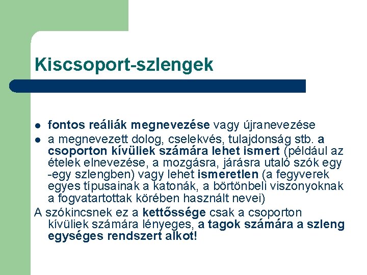 Kiscsoport-szlengek fontos reáliák megnevezése vagy újranevezése l a megnevezett dolog, cselekvés, tulajdonság stb. a