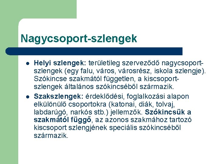 Nagycsoport-szlengek l l Helyi szlengek: területileg szerveződő nagycsoportszlengek (egy falu, városrész, iskola szlengje). Szókincse