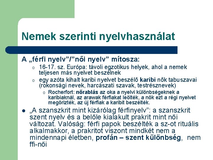 Nemek szerinti nyelvhasználat A „férfi nyelv”/”női nyelv” mítosza: o o 16 -17. sz. Európa: