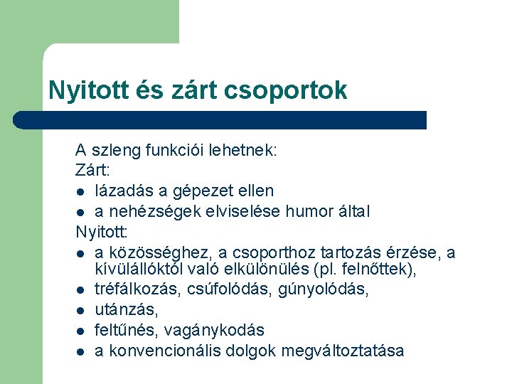 Nyitott és zárt csoportok A szleng funkciói lehetnek: Zárt: l lázadás a gépezet ellen