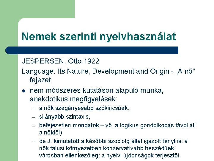 Nemek szerinti nyelvhasználat JESPERSEN, Otto 1922 Language: Its Nature, Development and Origin - „A