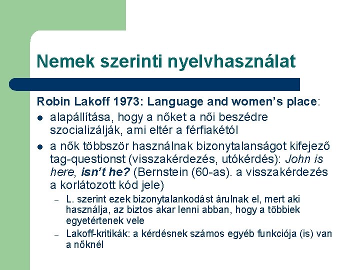 Nemek szerinti nyelvhasználat Robin Lakoff 1973: Language and women’s place: l alapállítása, hogy a