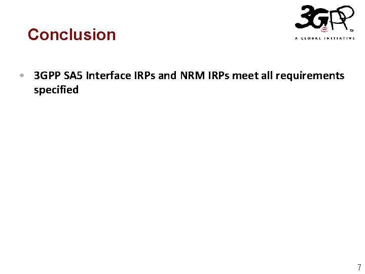Conclusion • 3 GPP SA 5 Interface IRPs and NRM IRPs meet all requirements