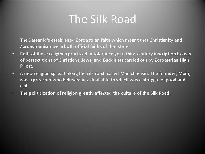 The Silk Road • • The Sassanid's established Zoroastrian faith which meant that Christianity