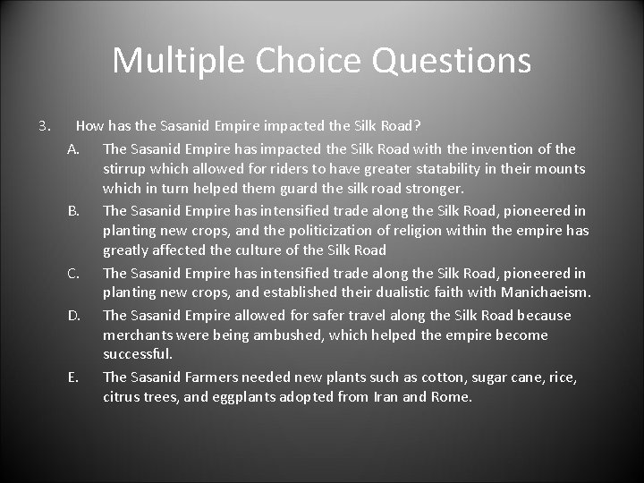 Multiple Choice Questions 3. How has the Sasanid Empire impacted the Silk Road? A.