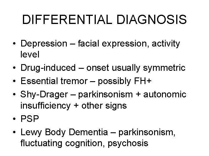 DIFFERENTIAL DIAGNOSIS • Depression – facial expression, activity level • Drug-induced – onset usually