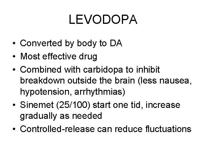 LEVODOPA • Converted by body to DA • Most effective drug • Combined with