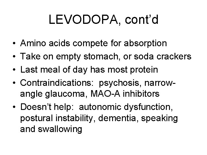 LEVODOPA, cont’d • • Amino acids compete for absorption Take on empty stomach, or