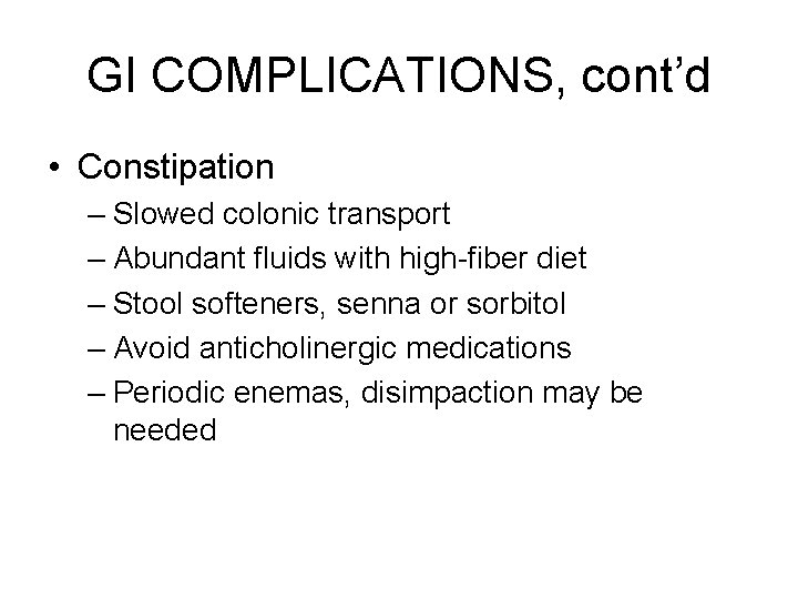 GI COMPLICATIONS, cont’d • Constipation – Slowed colonic transport – Abundant fluids with high-fiber