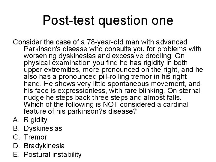 Post-test question one Consider the case of a 78 -year-old man with advanced Parkinson's