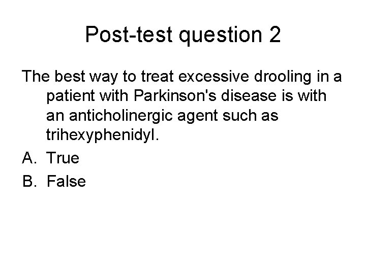 Post-test question 2 The best way to treat excessive drooling in a patient with