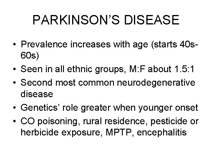 PARKINSON’S DISEASE • Prevalence increases with age (starts 40 s 60 s) • Seen