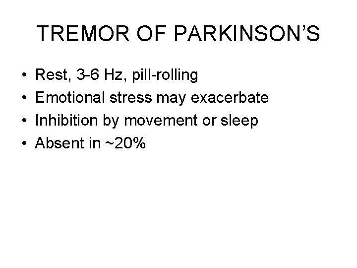 TREMOR OF PARKINSON’S • • Rest, 3 -6 Hz, pill-rolling Emotional stress may exacerbate