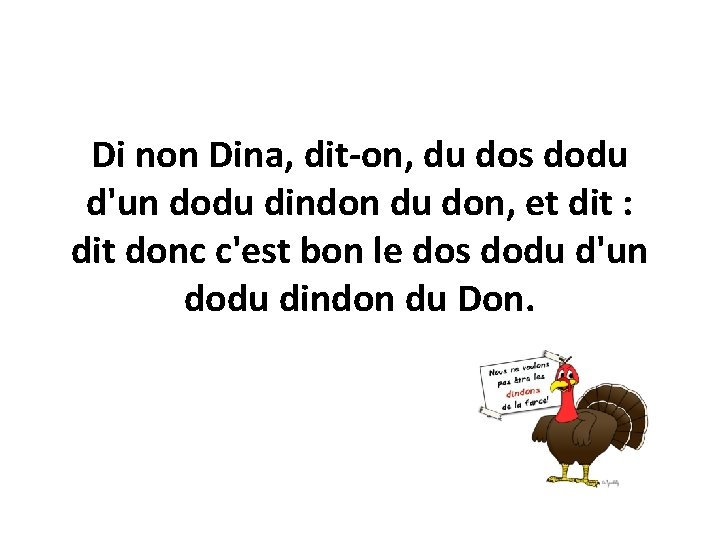 Di non Dina, dit-on, du dos dodu d'un dodu dindon du don, et dit