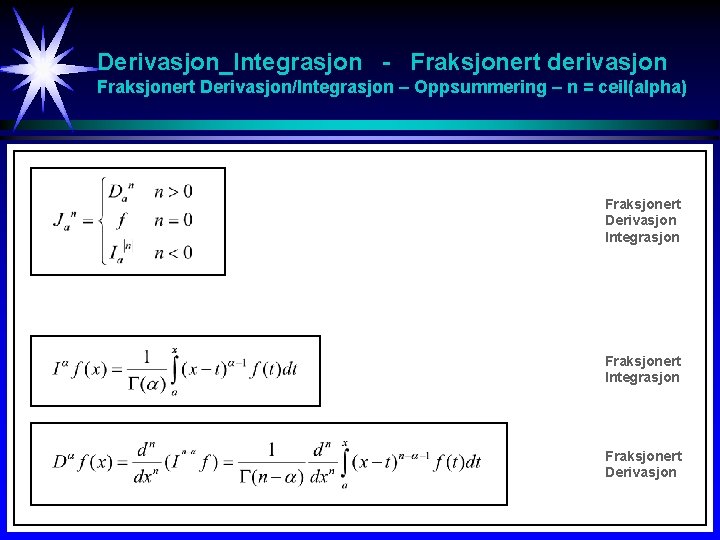 Derivasjon_Integrasjon - Fraksjonert derivasjon Fraksjonert Derivasjon/Integrasjon – Oppsummering – n = ceil(alpha) Fraksjonert Derivasjon