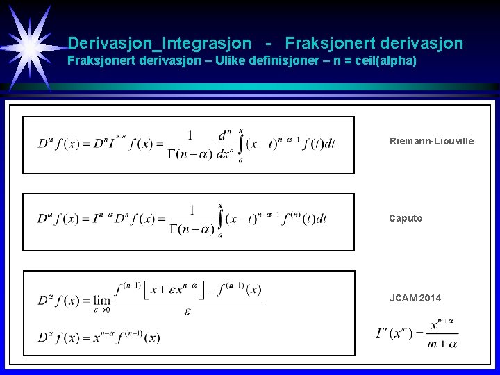 Derivasjon_Integrasjon - Fraksjonert derivasjon – Ulike definisjoner – n = ceil(alpha) Riemann-Liouville Caputo JCAM