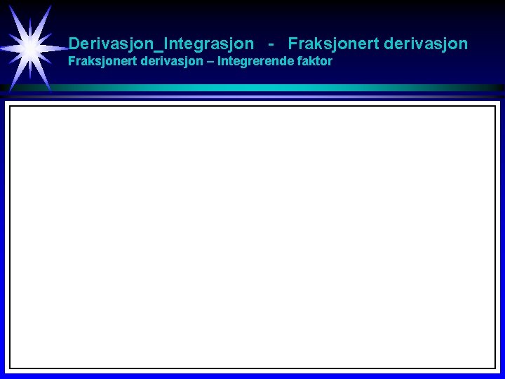 Derivasjon_Integrasjon - Fraksjonert derivasjon – Integrerende faktor 