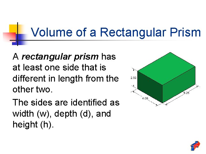 Volume of a Rectangular Prism A rectangular prism has at least one side that Volume of a Rectangular Prism A rectangular prism has at least one side that
