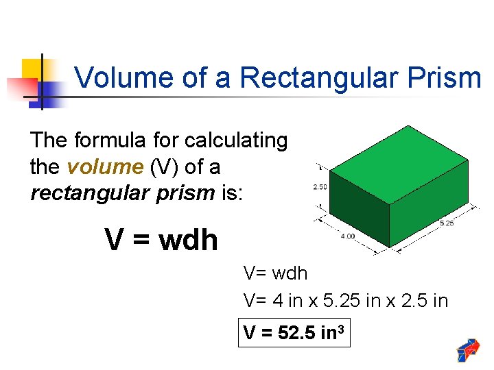 Volume of a Rectangular Prism The formula for calculating the volume (V) of a Volume of a Rectangular Prism The formula for calculating the volume (V) of a