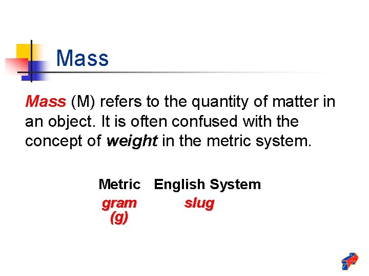 Mass (M) refers to the quantity of matter in an object. It is often Mass (M) refers to the quantity of matter in an object. It is often