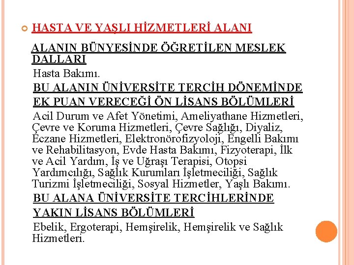  HASTA VE YAŞLI HİZMETLERİ ALANIN BÜNYESİNDE ÖĞRETİLEN MESLEK DALLARI Hasta Bakımı. BU ALANIN