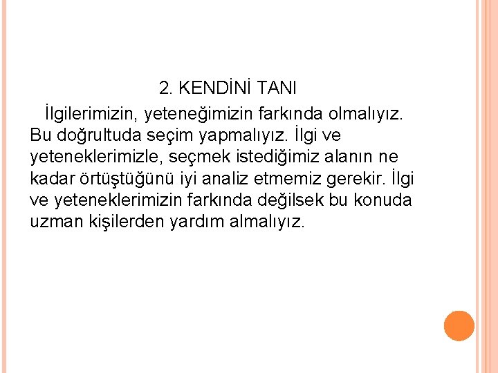 2. KENDİNİ TANI İlgilerimizin, yeteneğimizin farkında olmalıyız. Bu doğrultuda seçim yapmalıyız. İlgi ve yeteneklerimizle,