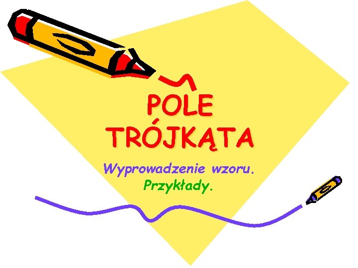 POLE TRÓJKĄTA Wyprowadzenie wzoru. Przykłady. 