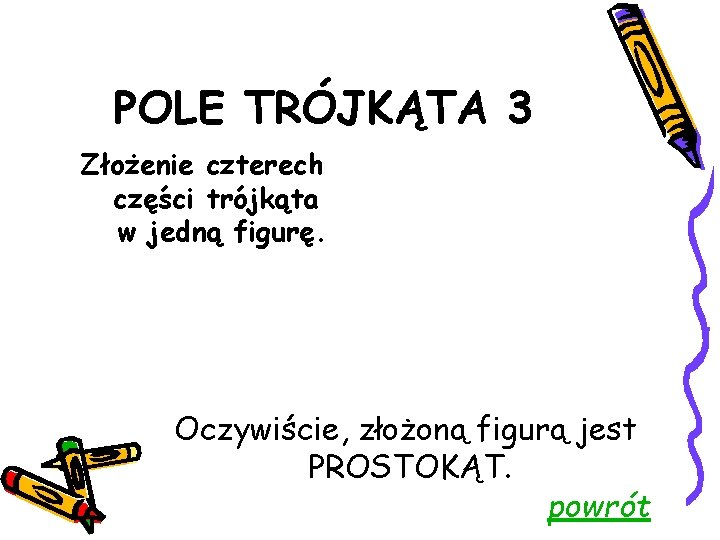 POLE TRÓJKĄTA 3 Złożenie czterech części trójkąta w jedną figurę. Oczywiście, złożoną figurą jest