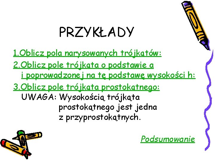 PRZYKŁADY 1. Oblicz pola narysowanych trójkątów: 2. Oblicz pole trójkąta o podstawie a i