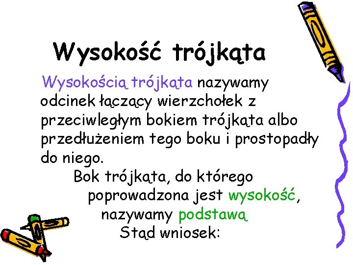 Wysokość trójkąta Wysokością trójkąta nazywamy odcinek łączący wierzchołek z przeciwległym bokiem trójkąta albo przedłużeniem Wysokość trójkąta Wysokością trójkąta nazywamy odcinek łączący wierzchołek z przeciwległym bokiem trójkąta albo przedłużeniem