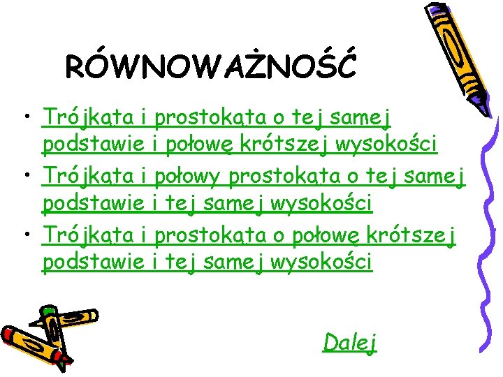 RÓWNOWAŻNOŚĆ • Trójkąta i prostokąta o tej samej podstawie i połowę krótszej wysokości •