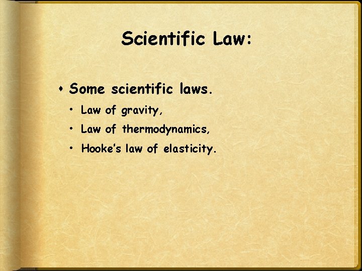 Scientific Law: Some scientific laws. • Law of gravity, • Law of thermodynamics, •